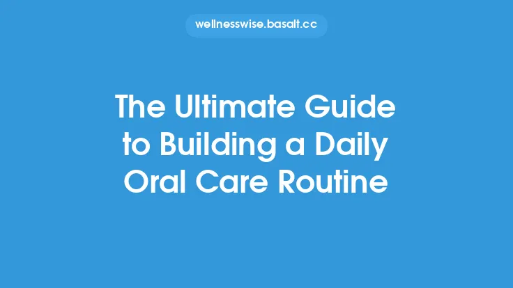 The Ultimate Guide to Building a Daily Oral Care Routine Thumbnail
