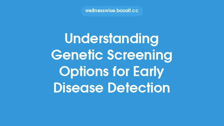 Understanding Genetic Screening Options for Early Disease Detection Thumbnail