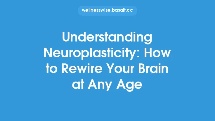 Understanding Neuroplasticity: How to Rewire Your Brain at Any Age Thumbnail