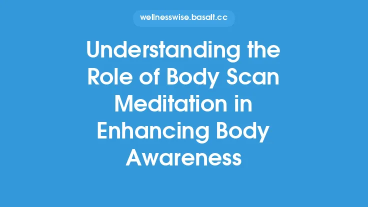 Understanding the Role of Body Scan Meditation in Enhancing Body Awareness Thumbnail