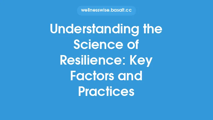 Understanding the Science of Resilience: Key Factors and Practices Thumbnail