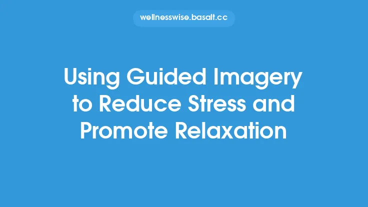 Using Guided Imagery to Reduce Stress and Promote Relaxation Thumbnail