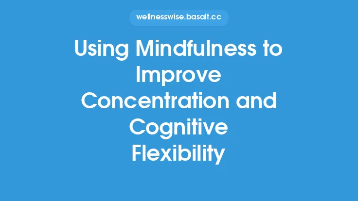 Using Mindfulness to Improve Concentration and Cognitive Flexibility Thumbnail